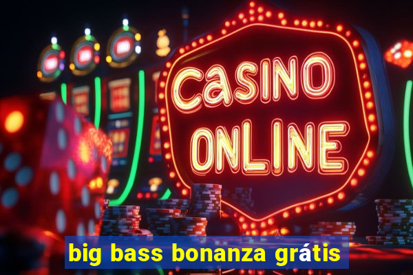 big bass bonanza grátis