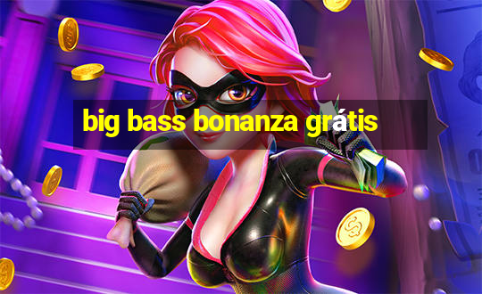 big bass bonanza grátis