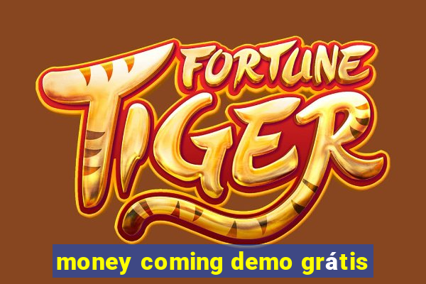 money coming demo grátis