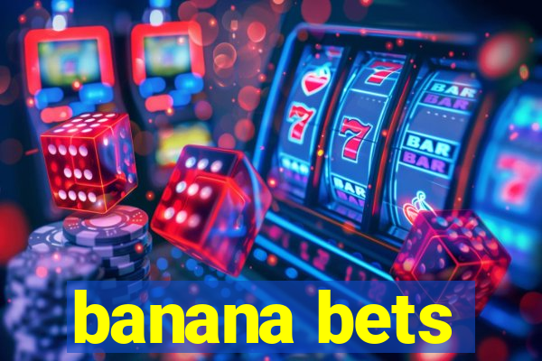 banana bets