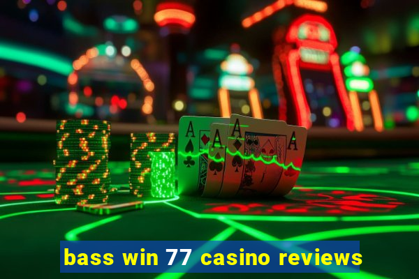 bass win 77 casino reviews