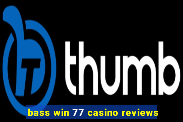 bass win 77 casino reviews