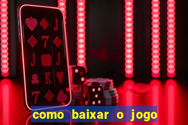 como baixar o jogo do tigrinho