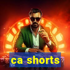 ca shorts