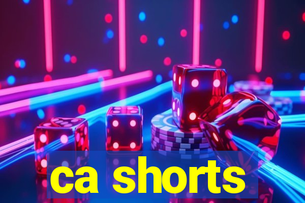 ca shorts