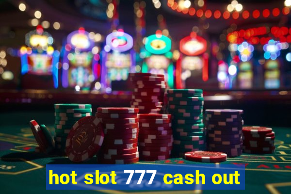 hot slot 777 cash out