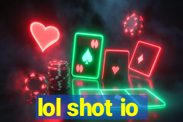 lol shot io