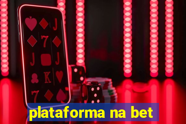 plataforma na bet