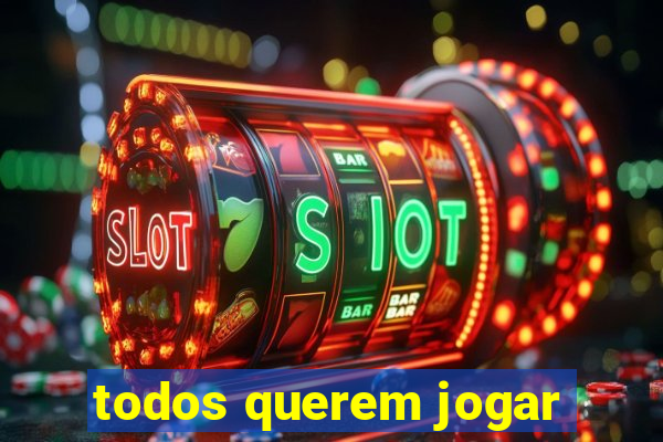 todos querem jogar