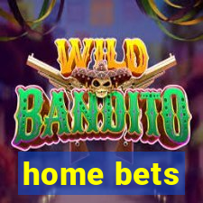 home bets