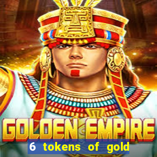 6 tokens of gold slot demo