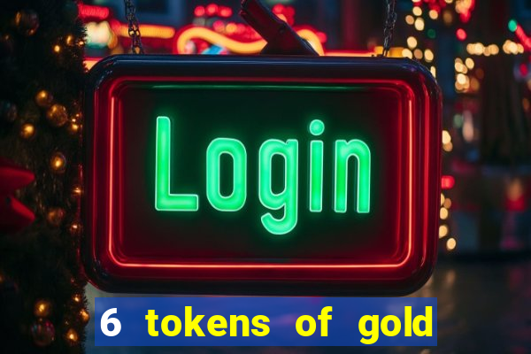 6 tokens of gold slot demo