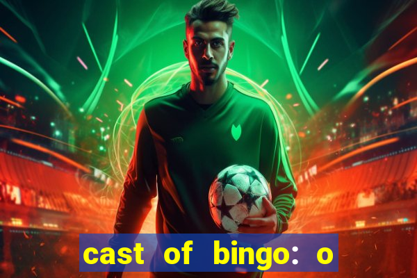 cast of bingo: o rei das manh?s