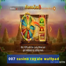 007 casino royale wattpad