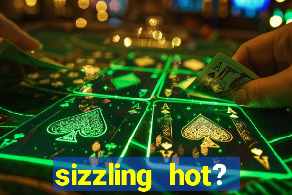 sizzling hot? deluxe slot