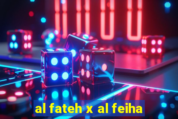 al fateh x al feiha