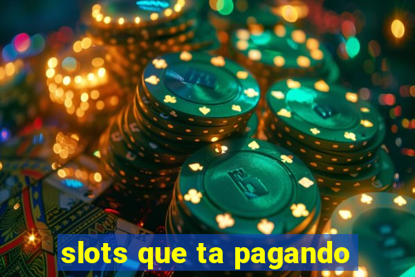 slots que ta pagando