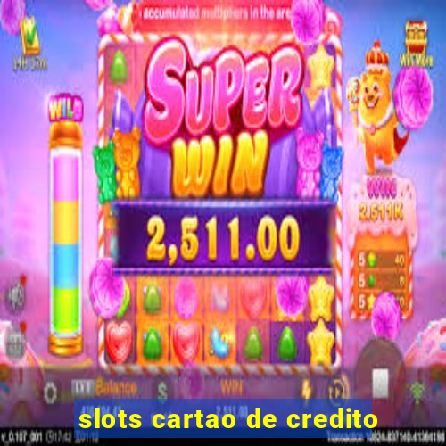 slots cartao de credito