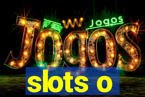 slots o