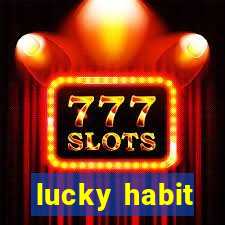 lucky habit