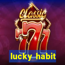 lucky habit