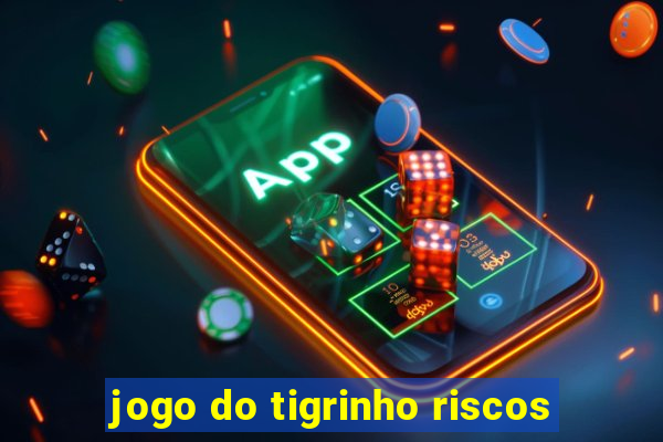 jogo do tigrinho riscos