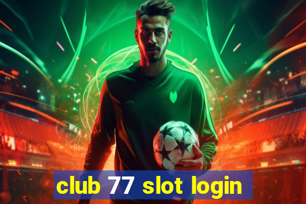 club 77 slot login