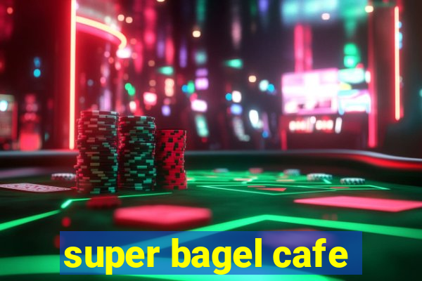 super bagel cafe