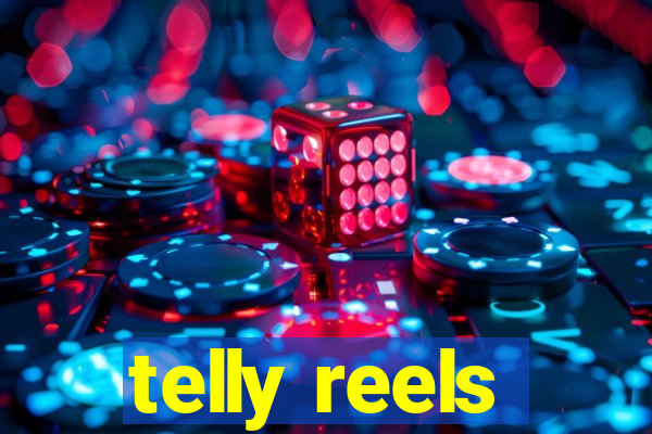 telly reels