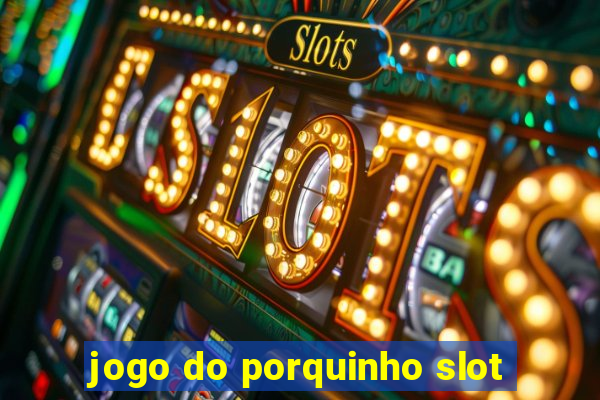 jogo do porquinho slot