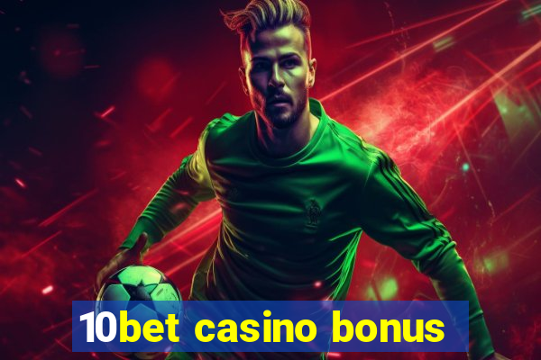 10bet casino bonus