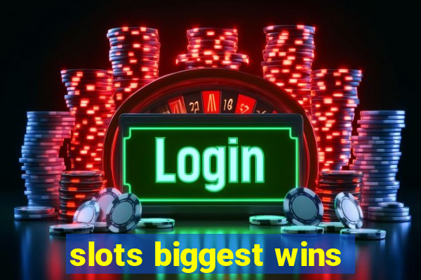 slots biggest wins