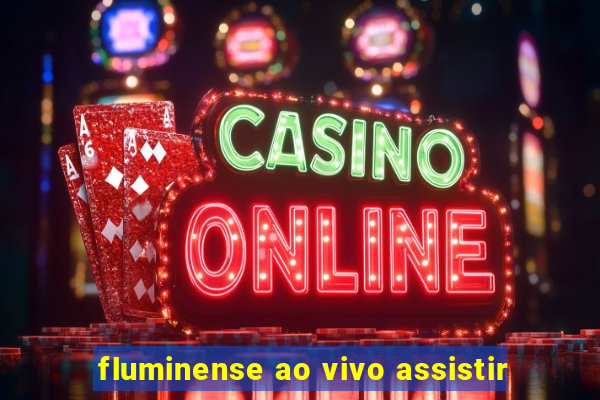 fluminense ao vivo assistir