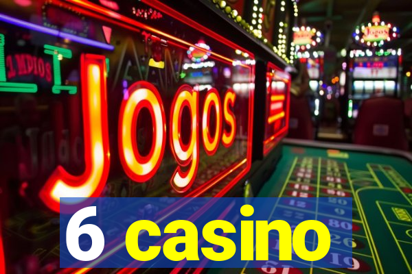 6 casino