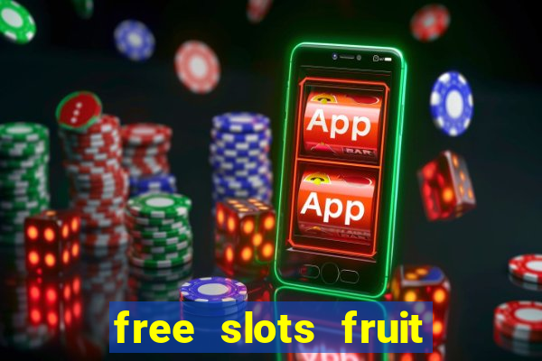 free slots fruit machines play