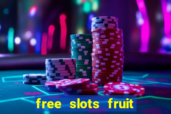 free slots fruit machines play