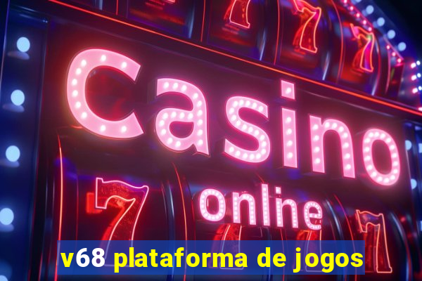 v68 plataforma de jogos