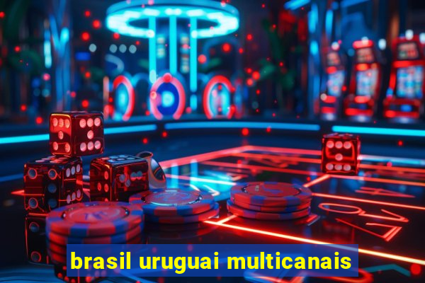 brasil uruguai multicanais