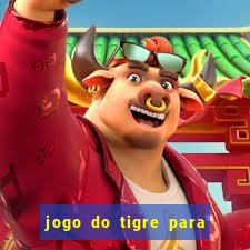 jogo do tigre para ganhar dinheiro de verdade