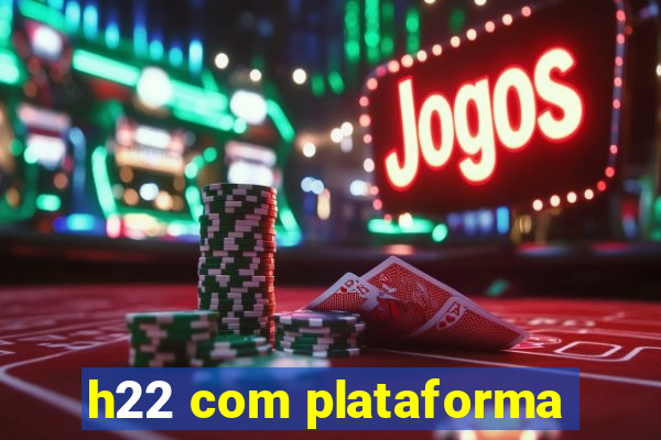 h22 com plataforma