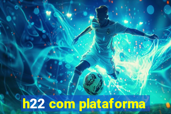 h22 com plataforma