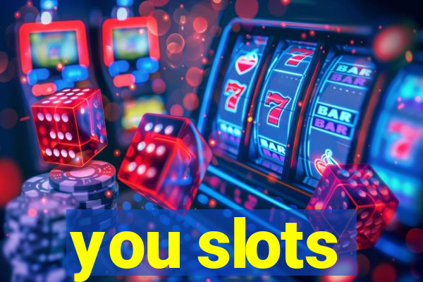 you slots