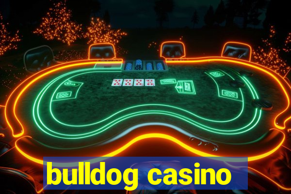 bulldog casino