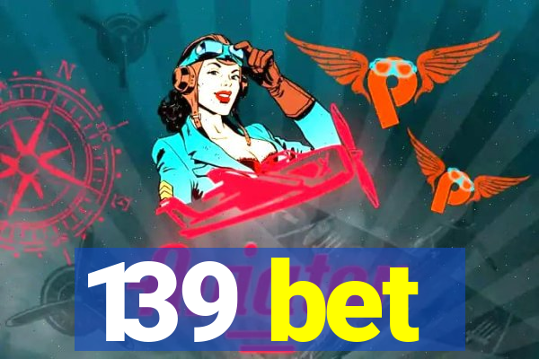 139 bet