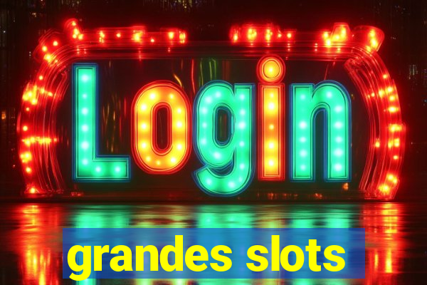 grandes slots