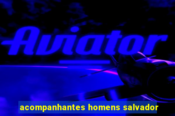 acompanhantes homens salvador