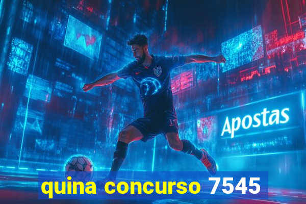 quina concurso 7545