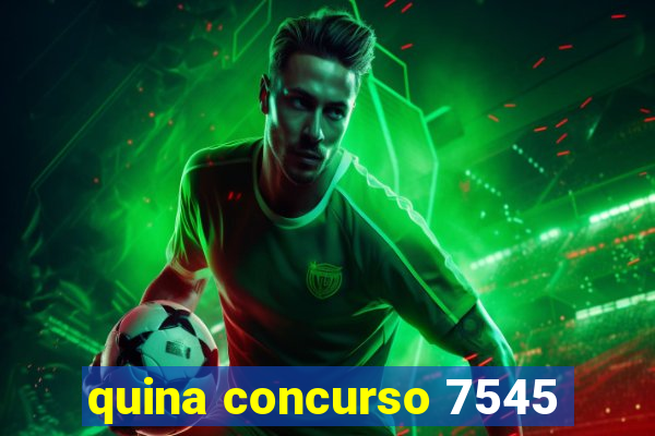 quina concurso 7545