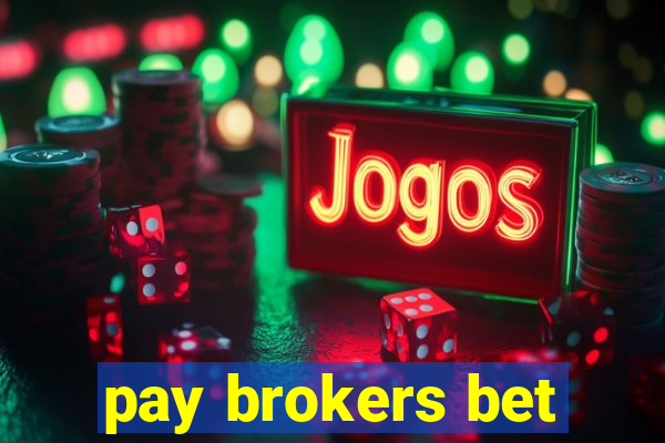 pay brokers bet