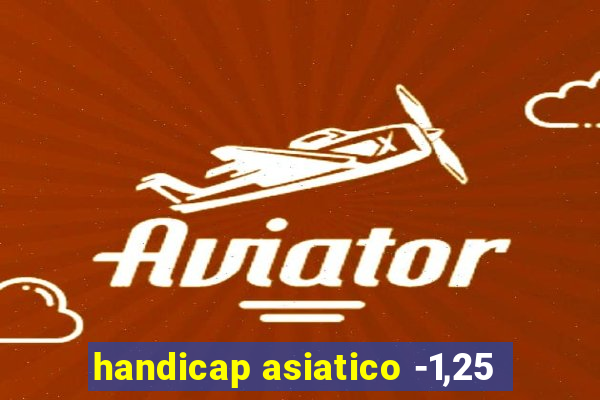 handicap asiatico -1,25